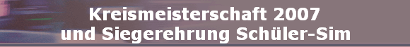 Siegerehrung
Kreismeisterschaft 2007 Sim-Sch�ler
