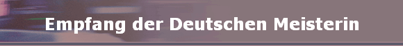 Empfang der Deutschen Meisterin