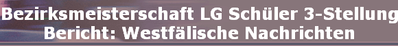 Bezirksmeisterschaft LG Schler 3-Stellung
Bericht: Westflische Nachrichten